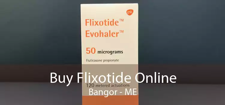 Buy Flixotide Online Bangor - ME