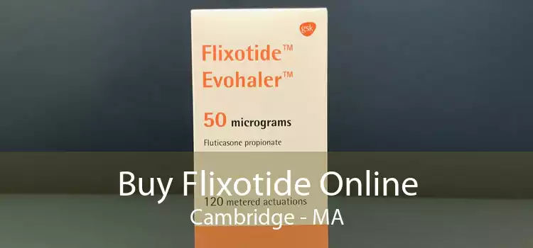 Buy Flixotide Online Cambridge - MA