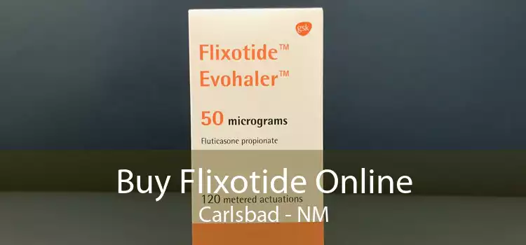Buy Flixotide Online Carlsbad - NM
