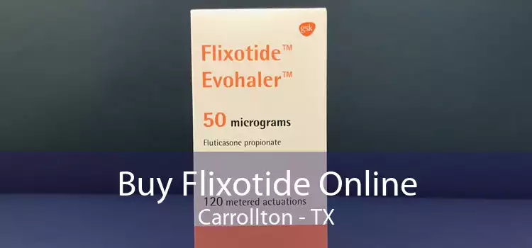 Buy Flixotide Online Carrollton - TX