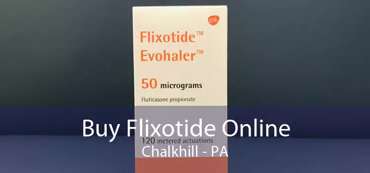 Buy Flixotide Online Chalkhill - PA