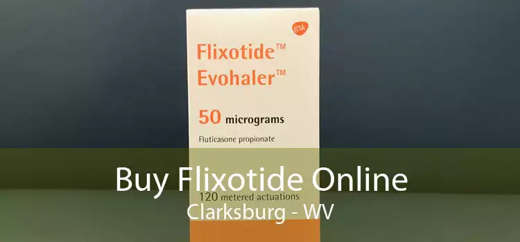 Buy Flixotide Online Clarksburg - WV