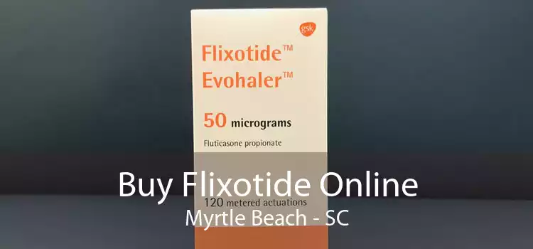 Buy Flixotide Online Myrtle Beach - SC